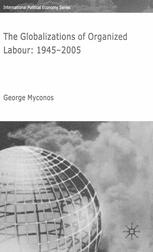 The Globalizations of Organized Labour: 1945–2004