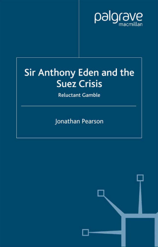 Sir Anthony Eden and the Suez Crisis: Reluctant Gamble