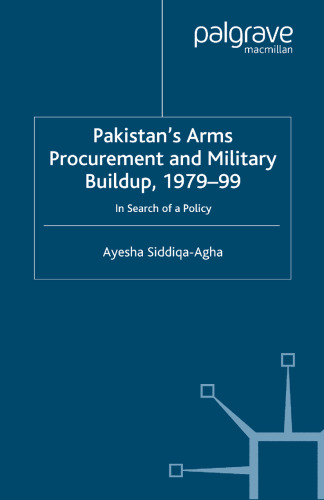 Pakistan’s Arms Procurement and Military Buildup, 1979–99: In Search of a Policy