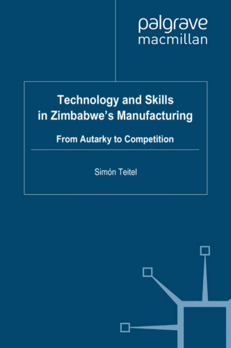 Technology and Skills in Zimbabwe’s Manufacturing: From Autarky to Competition