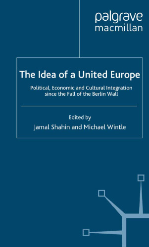 The Idea of a United Europe: Political, Economic and Cultural Integration since the Fall of the Berlin Wall