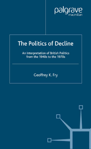 The Politics of Decline: An Interpretation of British Politics from the 1940s to the 1970s