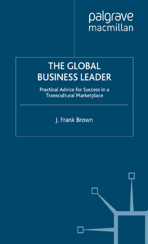 The Global Business Leader: Practical Advice for Success in a Transcultural Marketplace