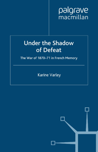 Under the Shadow of Defeat: The War of 1870–71 in French Memory