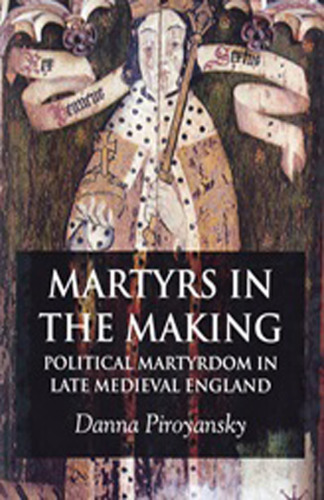 Martyrs in the Making: Political Martyrdom in Late Medieval England