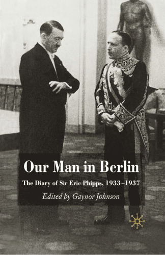 Our Man in Berlin: The Diary of Sir Eric Phipps, 1933–1937