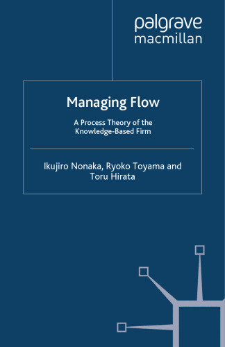 Managing Flow: A Process Theory of the Knowledge-Based Firm