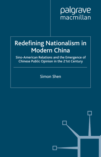 Redefining Nationalism in Modern China: Sino-American Relations and the Emergence of Chinese Public Opinion in the 21st Century