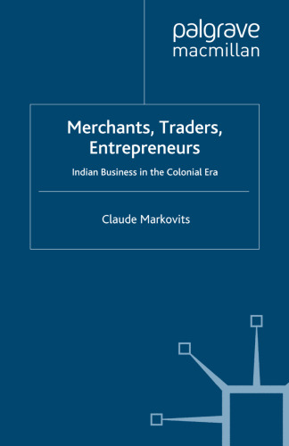 Merchants, Traders, Entrepreneurs: Indian Business in the Colonial Era