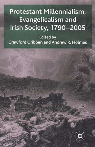 Protestant Millennialism, Evangelicalism, and Irish Society, 1790–2005