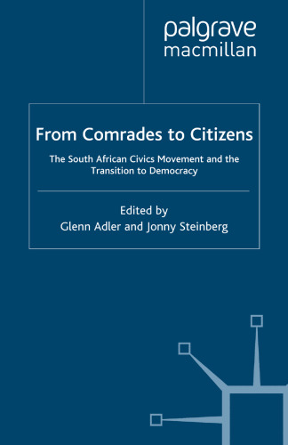 From Comrades to Citizens: The South African Civics Movement and the Transition to Democracy