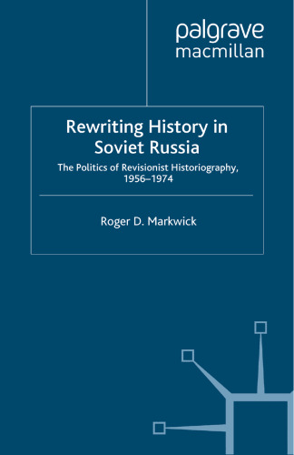 Rewriting History in Soviet Russia: The Politics of Revisionist Historiography 1956–1974