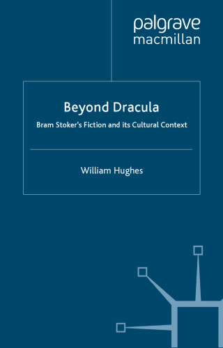 Beyond Dracula: Bram Stoker’s Fiction and its Cultural Context