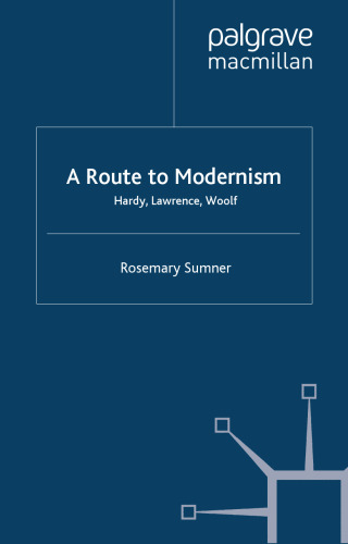 A Route to Modernism: Hardy, Lawrence, Woolf