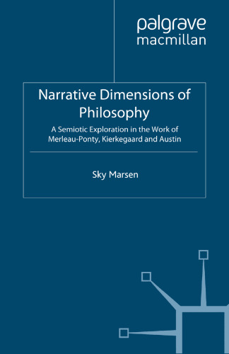 Narrative Dimensions of Philosophy: A Semiotic Exploration in the Work of Merleau-Ponty, Kierkegaard and Austin