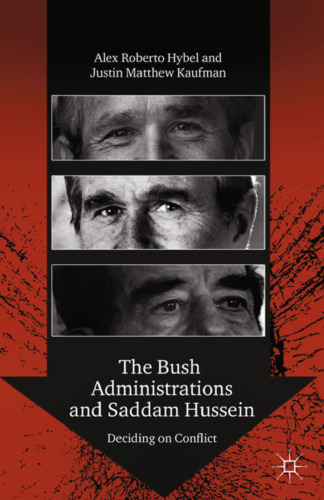 The Bush Administrations and Saddam Hussein: Deciding on Conflict