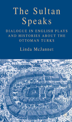 The Sultan Speaks: Dialogue in English Plays and Histories about the Ottoman Turks