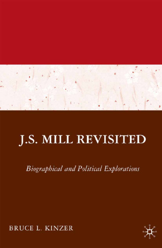 J.S. Mill Revisited: Biographical and Political Explorations