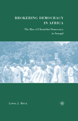 Brokering Democracy in Africa: The Rise of Clientelist Democracy in Senegal