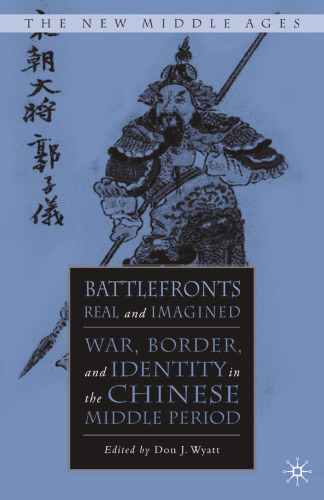 Battlefronts Real and Imagined: War, Border, and Identity in the Chinese Middle Period