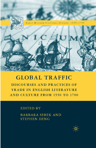 Global Traffic: Discourses and Practices of Trade in English Literature and Culture from 1550 to 1700