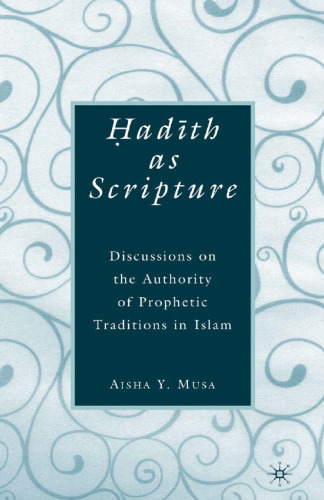 Ḥadīth As Scripture: Discussions on the Authority of Prophetic Traditions in Islam