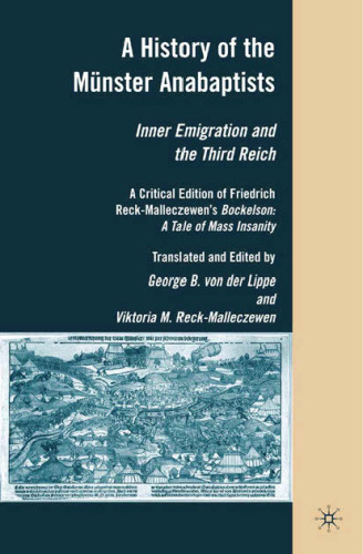 A History of the Münster Anabaptists: Inner Emigration and the Third Reich: A Critical Edition of Friedrich Reck-Malleczewen’s Bockelson: A Tale of Mass Insanity