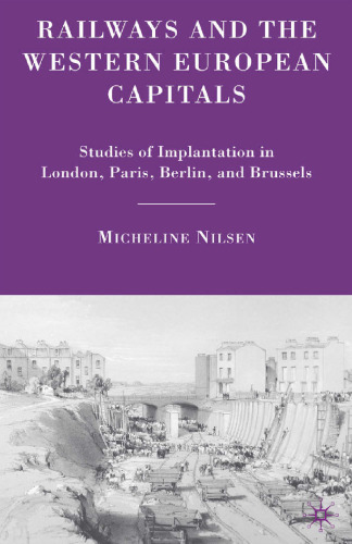 Railways and the Western European Capitals: Studies of Implantation in London, Paris, Berlin, and Brussels