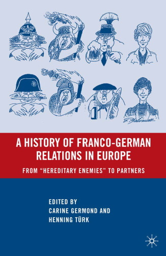 A History of Franco-German Relations in Europe: From “Hereditary Enemies” to Partners