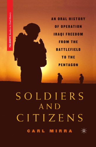 Soldiers and Citizens: An Oral History of Operation Iraqi Freedom from the Battlefield to the Pentagon