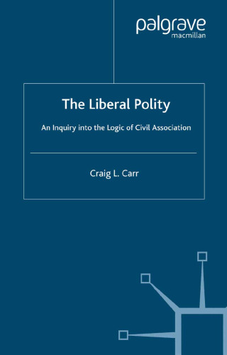 The Liberal Polity: An Inquiry into the Logic of Civil Association