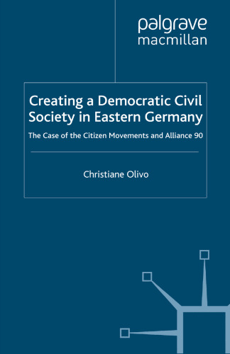 Creating a Democratic Civil Society in Eastern Germany: The Case of the Citizen Movements and Alliance 90