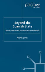 Beyond the Spanish State: Central Government, Domestic Actors and the EU