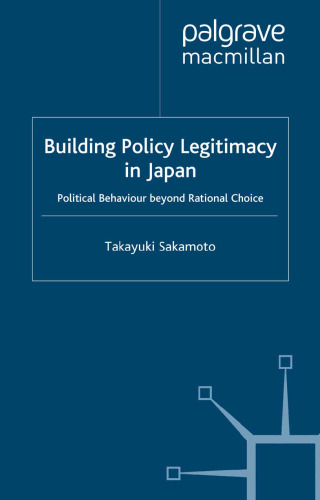 Building Policy Legitimacy in Japan: Political Behaviour beyond Rational Choice