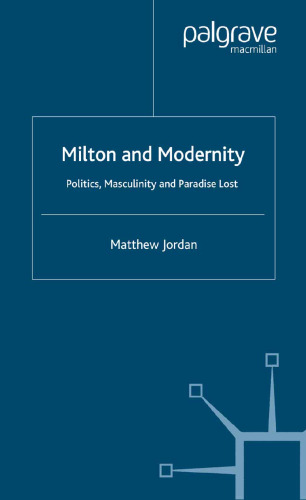 Milton and Modernity: Politics, Masculinity and Paradise Lost