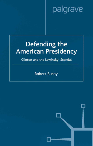 Defending the American Presidency: Clinton and the Lewinsky Scandal