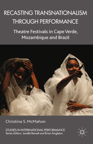 Recasting Transnationalism through Performance: Theatre Festivals in Cape Verde, Mozambique, and Brazil