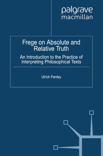 Frege on Absolute and Relative Truth: An Introduction to the Practice of Interpreting Philosophical Texts