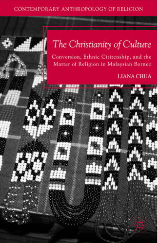 The Christianity of Culture: Conversion, Ethnic Citizenship, and the Matter of Religion in Malaysian Borneo