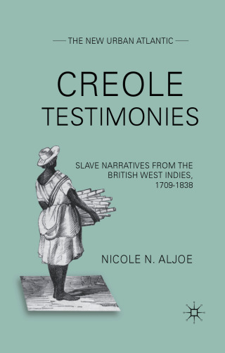 Creole Testimonies: Slave Narratives from the British West Indies, 1709–1838