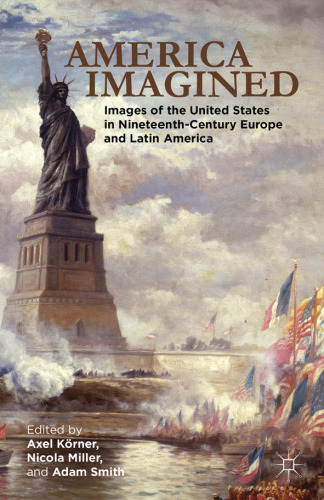 America Imagined: Explaining the United States in Nineteenth-Century Europe and Latin America