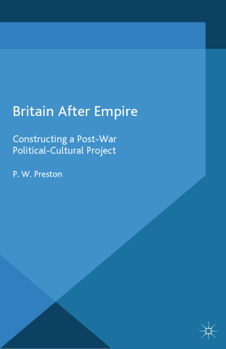 Britain After Empire: Constructing a Post-War Political-Cultural Project