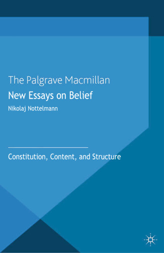 New Essays on Belief: Constitution, Content and Structure