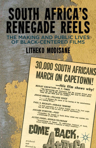 South Africa’s Renegade Reels: The Making and Public Lives of Black-Centered Films