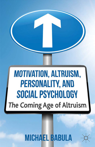 Motivation, Altruism, Personality, and Social Psychology: The Coming Age of Altruism