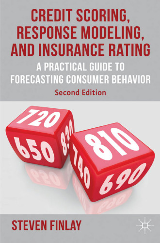 Credit Scoring, Response Modeling, and Insurance Rating: A Practical Guide to Forecasting Consumer Behavior