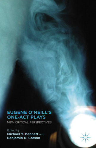 Eugene O’Neill’s One-Act Plays: New Critical Perspectives