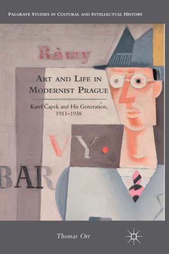 Art and Life in Modernist Prague: Karel Čapek and His Generation, 1911–1938