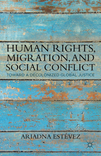 Human Rights, Migration, and Social Conflict: Toward a Decolonized Global Justice