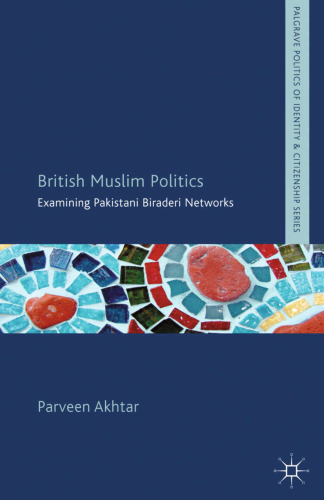 British Muslim Politics: Examining Pakistani Biraderi Networks